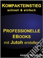 Kompakteinstieg: schnell & einfach Professionelle EBooks mit Jutoh erstellen. E-book. Formato Mobipocket ebook