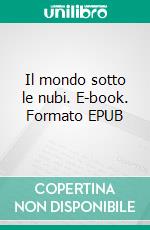 Il mondo sotto le nubi. E-book. Formato EPUB ebook di Lara Aral