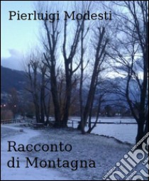 Racconto di montagna. E-book. Formato EPUB ebook di Pierluigi Modesti