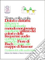 Testa, gola, collo. Dolori e disturbi: rivoluzionario ed efficace metodo non invasivo mediante l'utilizzo dei colori e delle frequenze corrispondenti a ciascun Fiore di Bach in base alle mappe di Kramer. E-book. Formato EPUB ebook