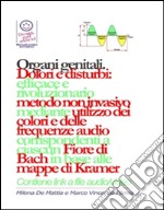 Organi genitali - Dolori e disturbi: rivoluzionario ed efficace metodo non invasivo mediante l'utilizzo dei colori e delle frequenze corrispondenti a ciascun Fiore di Bach in base alle mappe di Kramer.. E-book. Formato PDF ebook