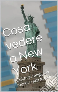 Cosa vedere a New York. E-book. Formato Mobipocket ebook