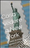 Cosa vedere a New York. E-book. Formato EPUB ebook