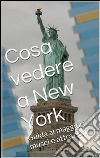 Cosa vedere a New York. E-book. Formato Mobipocket ebook di Skyline Edizioni