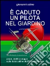 È caduto un pilota nel giardino. E-book. Formato EPUB ebook di Giovanni Odino