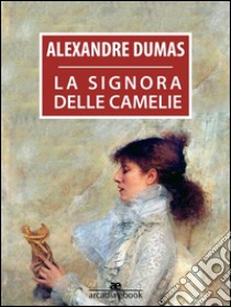 La signora delle camelie. E-book. Formato Mobipocket ebook di Alexandre Dumas