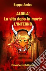 ALDILA’ – la vita dopo la morte - L’INFERNO. E-book. Formato EPUB ebook