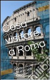 Cosa visitare a Roma. E-book. Formato EPUB ebook