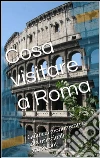 Cosa visitare a Roma. E-book. Formato EPUB ebook di Skyline Edizioni