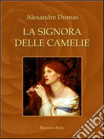 La signora delle camelie (Classici). E-book. Formato EPUB ebook di Alexandre Dumas