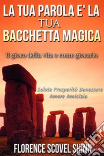 La Tua Parola è la Tua Bacchetta MagicaTraduzione a cura di David De Angelis. E-book. Formato Mobipocket ebook di Florence Scovel Shinn