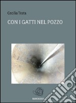 Con i gatti nel pozzo. E-book. Formato Mobipocket ebook