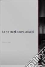 La r.c. negli sport sciistici. E-book. Formato EPUB ebook