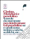 Chakra, Meridiani e pendolino - 4 tavole da stampare per determinare col pendolino se, quanti, quali, e di quanto sono scarichi o troppo carichi.... E-book. Formato EPUB ebook