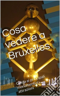 Cosa vedere a Bruxelles. E-book. Formato Mobipocket ebook