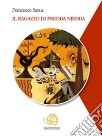 Il ragazzo di Predda Niedda. E-book. Formato EPUB ebook di Francesco Sassu