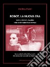 Robot. La nuova era. Vivere, lavorare, investire nella società robotica di domani. E-book. Formato EPUB ebook