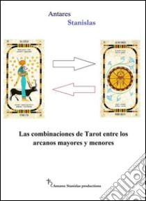 Las combinaciones de tarot entre los arcanos mayores y menores. E-book. Formato Mobipocket ebook di Antares Stanislas