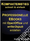 Kompakteinstieg: schnell & einfach Professionelle EBooks erstellen mit OpenOffice und writer2epub. E-book. Formato Mobipocket ebook di Pascal Schwarz