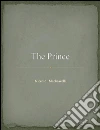 The prince. E-book. Formato EPUB ebook di Niccolò Machiavelli