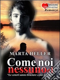 Come noi nessuno#1. E-book. Formato Mobipocket ebook di Marta Heller