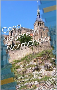 Cosa vedere in Normandia. E-book. Formato Mobipocket ebook