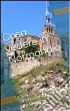 Cosa vedere in Normandia. E-book. Formato EPUB ebook