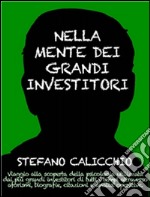 NELLA MENTE DEI GRANDI INVESTITORI. Viaggio alla scoperta della psicologia utilizzata dai più grandi investitori di tutti i tempi attraverso aforismi, biografie, citazioni e analisi operative.. E-book. Formato Mobipocket ebook