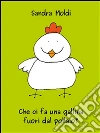 Che ci fa una gallina fuori dal pollaio?. E-book. Formato PDF ebook di Sandra Moldi