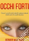 OCCHI FORTI - Come i nostri occhi deboli possono essere rinforzati e le lenti scartate: Traduzione di David De Angelis. E-book. Formato Mobipocket ebook di Bernarr Mcfadden