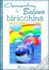 Clementina la balena biricchina. E-book. Formato Mobipocket ebook di Alessio Sgrò