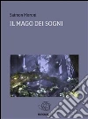 Il mago dei sogni. E-book. Formato EPUB ebook di Saimon Moroni