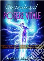 COSTRUIRE IL POTERE VITALE - Respirazione profonda e un completo sistema per rafforzare il cuore, i polmoni, lo stomaco e tutti gli altri organi vitali più importanti. E-book. Formato EPUB ebook