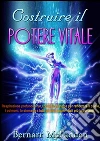 COSTRUIRE IL POTERE VITALE - Respirazione profonda e un completo sistema per rafforzare il cuore, i polmoni, lo stomaco e tutti gli altri organi vitali più importanti. E-book. Formato Mobipocket ebook di Bernarr Mcfadden