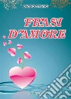 Frasi d'amore. E-book. Formato Mobipocket ebook di Baldo Bruno