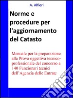 Concorso Funzionari Agenzia Entrate - Norme e procedure per l’aggiornamento del Catasto. E-book. Formato Mobipocket ebook