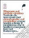 Risposte sul proprio destino: 3 tavole da stampare per determinare col pendolino come andrà a finire il problema che ti assilla e cosa puoi fare nel frattempo.... E-book. Formato EPUB ebook