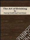 The art of drinking. E-book. Formato EPUB ebook di Georg Gottfried Gervinus
