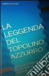 La leggenda del Topolino Azzurro - tutta la trilogia in un unico volume. E-book. Formato Mobipocket ebook di Alberto Allegrini