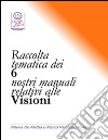 Raccolta tematica dei 6 nostri manuali relativi alle visioni. E-book. Formato PDF ebook