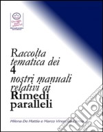 Raccolta tematica dei 4 nostri manuali relativi ai rimedi paralleli. E-book. Formato PDF ebook