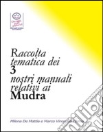 Raccolta tematica dei 3 nostri manuali relativi ai mudra. E-book. Formato PDF ebook