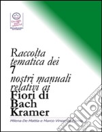 Raccolta tematica dei nostri 7 manuali relativi ai Fiori di Bach Kramer. E-book. Formato PDF ebook