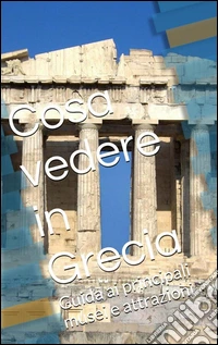 Cosa vedere in Grecia. E-book. Formato Mobipocket ebook