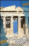 Cosa vedere in Grecia. E-book. Formato EPUB ebook