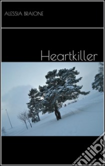 Heartkiller. E-book. Formato EPUB ebook di Alessia Braione