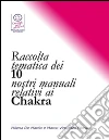 Raccolta tematica dei nostri 10 manuali relativi ai chakra. E-book. Formato PDF ebook di Marco Fomia