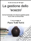 La gestione dello 'scazzo' - Guida pratica per Manager. E-book. Formato PDF ebook di Paolo Trotti Torrini