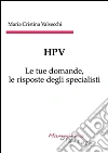 HPV - Le tue domande, le risposte degli specialisti. E-book. Formato EPUB ebook di Maria Cristina Valsecchi
