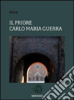 Il priore Carlo Maria Guerra. E-book. Formato PDF ebook